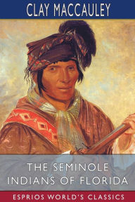 Title: The Seminole Indians of Florida (Esprios Classics), Author: Clay Maccauley