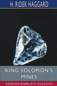 Title: King Solomon's Mines (Esprios Classics), Author: H. Rider Haggard