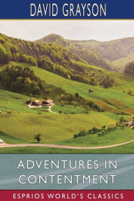 Title: Adventures in Contentment (Esprios Classics), Author: David Grayson