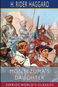 Title: Montezuma's Daughter (Esprios Classics), Author: H. Rider Haggard