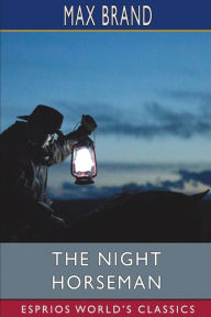 Title: The Night Horseman (Esprios Classics), Author: Max Brand