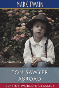 Title: Tom Sawyer Abroad (Esprios Classics), Author: Mark Twain