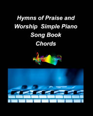 Title: Hyns of Praise and Worship Simple Piano Song Book Chords: piano simple chords fake book religious church worship praise melody lyrics, Author: Mary Taylor