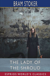 Title: The Lady of the Shroud (Esprios Classics), Author: Bram Stoker