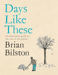 Title: Days Like These: An alternative guide to the year in 366 poems, Author: Brian Bilston