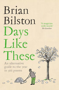 Title: Days Like These: An alternative guide to the year in 366 poems, Author: Brian Bilston