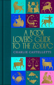 Title: A Book Lover's Guide to the Zodiac, Author: Charlie Castelletti