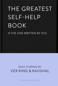 Title: The Greatest Self-Help Book (is the one written by you): A Daily Journal for Gratitude, Happiness, Reflection and Self-Love, Author: Vex King