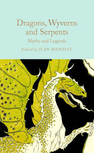 Title: Dragons, Wyverns and Serpents: Myths and Legends, Author: Jean Menzies