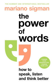 Title: The Power of Words: How to Speak, Listen and Think Better, Author: Mariano Sigman