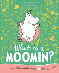 Title: What is a Moomin? An Illustrated Guide in 100 Objects, Author: Amanda Li