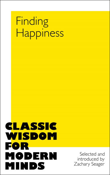 Finding Happiness: Classic Wisdom for Modern Minds