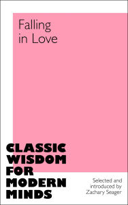 Title: Falling in Love: Classic Wisdom for Modern Minds, Author: Zachary Seager