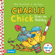 Title: Charlie Chick Goes On Vacation: A Pop-Up Book, Author: Nick Denchfield