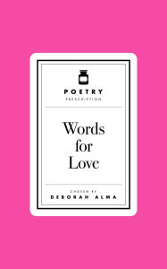 Title: Poetry Prescription: Words for Love, Author: Deborah Alma