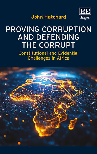 Proving Corruption and Defending the Corrupt: Constitutional and Evidential Challenges in Africa