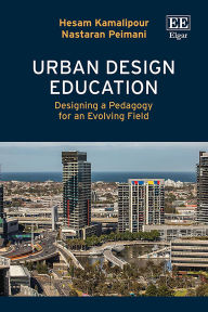 Title: Urban Design Education: Designing a Pedagogy for an Evolving Field, Author: Hesam Kamalipour