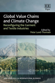 Title: Global Value Chains and Climate Change: Reconfiguring the Garment and Textile Industries, Author: Peter Lund-Thomsen