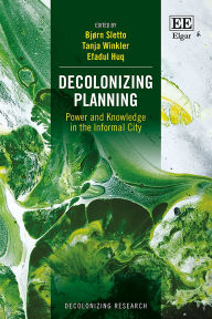 Title: Decolonizing Planning: Power and Knowledge in the Informal City, Author: Bjørn Sletto
