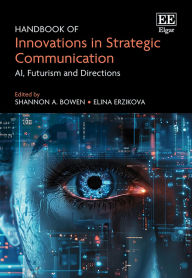 Title: Handbook of Innovations in Strategic Communication: AI, Futurism and Directions, Author: Shannon A. Bowen