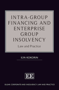 Title: Intra-Group Financing and Enterprise Group Insolvency: Law and Practice, Author: Ilya Kokorin