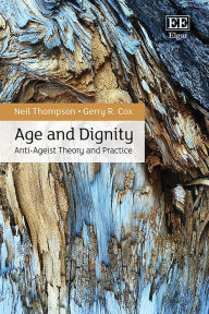 Title: Age and Dignity: Anti-Ageist Theory and Practice, Author: Neil Thompson