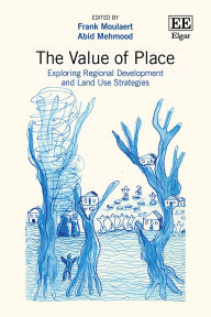 Title: The Value of Place: Exploring Regional Development and Land Use Strategies, Author: Frank Moulaert