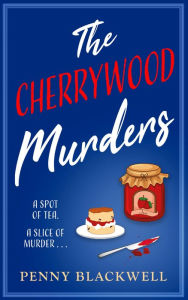 Title: The Cherrywood Murders: An unputdownable cozy murder mystery packed with heart and humour!, Author: Penny Blackwell