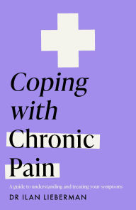 Title: Coping with Chronic Pain (Headline Health series): A guide to understanding and treating your symptoms, Author: Dr Ilan Lieberman