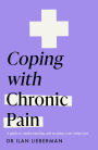 Coping with Chronic Pain (Headline Health series): A guide to understanding and treating your symptoms