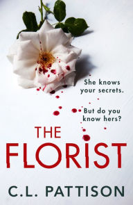 Title: The Florist: An absolutely addictive psychological thriller with a jaw-dropping twist, Author: C. L. Pattison