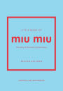 Little Book of Miu Miu: The story of the iconic fashion house