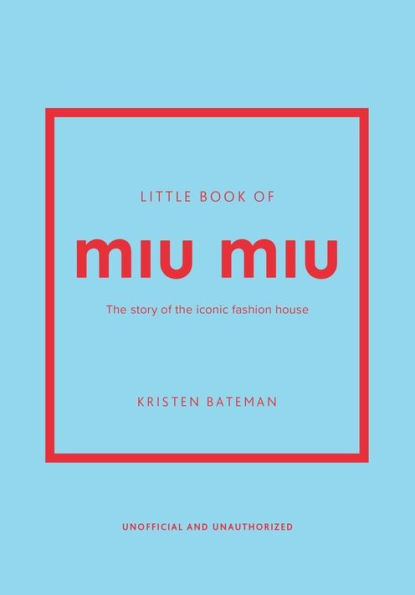 Little Book of Miu Miu: The story of the iconic fashion house