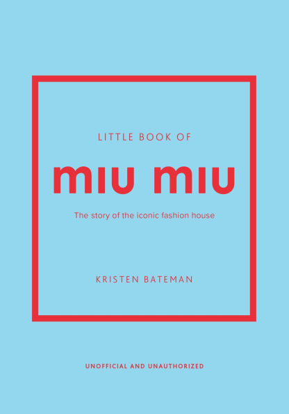 Little Book of Miu Miu: The story of the iconic fashion house
