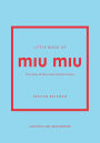 Little Book of Miu Miu: The story of the iconic fashion house