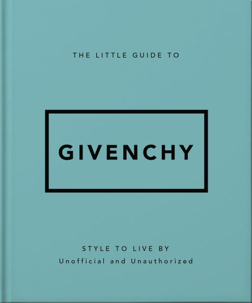 The Little Guide to Givenchy: Style to Live By
