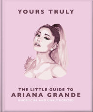 Title: Yours Truly: The Little Guide to Ariana Grande, Author: OH