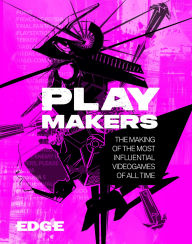 Title: Playmakers: The Inside Stories of 30 Iconic Videogames, From Pong to Baldur's Gate 3, Author: Edge Magazine