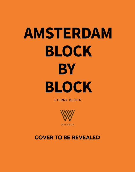 Amsterdam Block by Block: An Illustrated Guide to the Best of the Dutch Capital