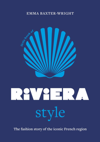 Little Book of Riviera Style: The fashion story of the iconic French region
