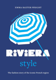 Title: Little Book of Riviera Style: The fashion story of the iconic French region, Author: Emma Baxter-Wright