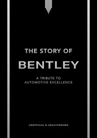 Title: The Story of Bentley: A tribute to automotive excellence, Author: Stuart Codling