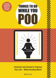 Title: Things to Do While You Poo: From the Bestselling Authors of 'How to Poo at Work', Author: Mats and Enzo