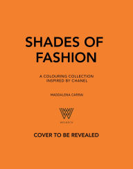 Title: Shades of Fashion: A Colouring Collection Inspired by Chanel, Author: Maddalena Carrai