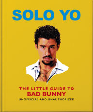Title: Solo Yo: The Little Guide to Bad Bunny, Author: OH