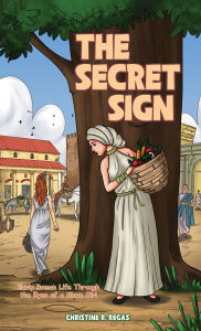 Title: The Secret Sign: Early Roman Life Through the Eyes of a Slave Girl, Author: Christine R. Regas