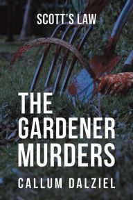 Title: The Gardener Murders, Author: Callum Dalziel