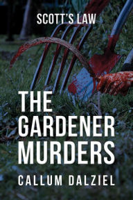 Title: The Gardener Murders: Scott's Law, Author: Callum Dalziel