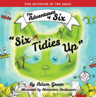 Title: Six Tidies Up: The Adventures of Six, Author: Adam Green