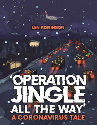 Title: 'Operation Jingle All The Way' - A Coronavirus Tale, Author: Ian Robinson